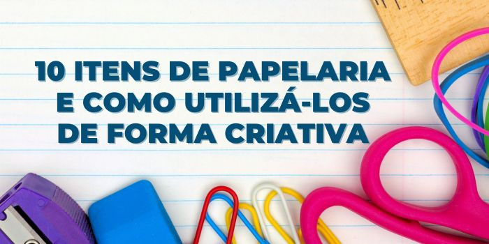 10 Tipos de Papelaria e Como Utilizá-los Criativamente