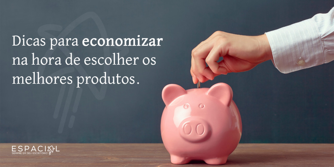 Dicas para economizar na hora de escolher os melhores produtos