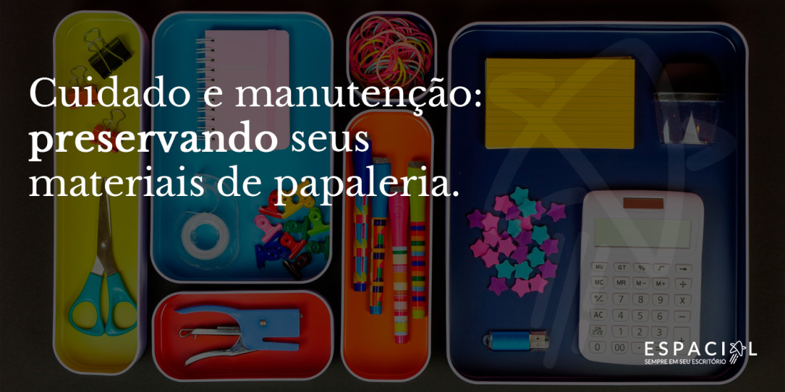 Cuidado e manutenção: preservando seus materiais de papelaria