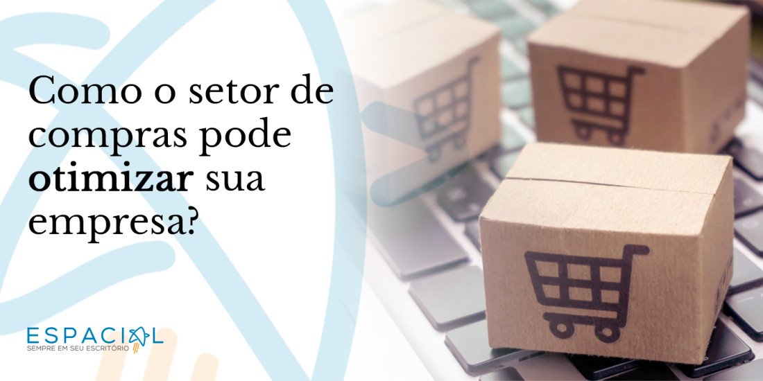 Como o setor de compras pode otimizar sua empresa