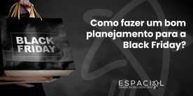 Como fazer um bom planejamento para a Black Friday?