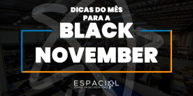 Dicas do mês para a Black November Espacial Suprimentos